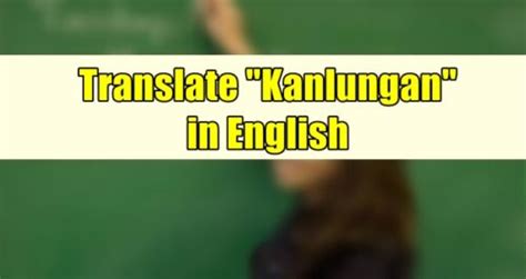 KANLUNGAN: Definition of the Tagalog word kanlungan in English..
